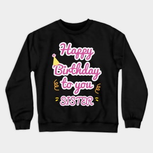 Happy Birthday To You Sister Crewneck Sweatshirt